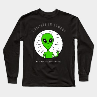 I believe in humans, do they believe in me? Long Sleeve T-Shirt